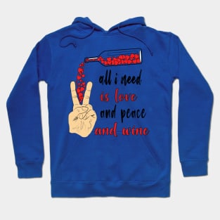 All I Need Is Love And Peace And Wine Hoodie